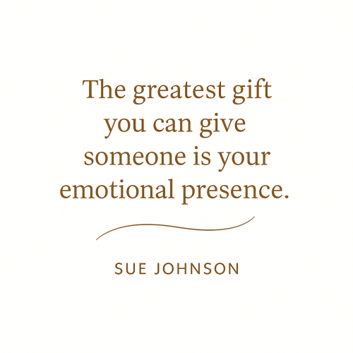 Emotional Presence- Sue Johnson